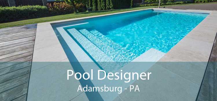 Pool Designer Adamsburg - PA