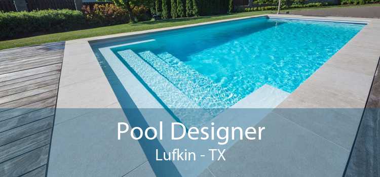 Pool Designer Lufkin - TX