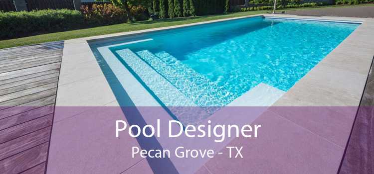 Pool Designer Pecan Grove - TX